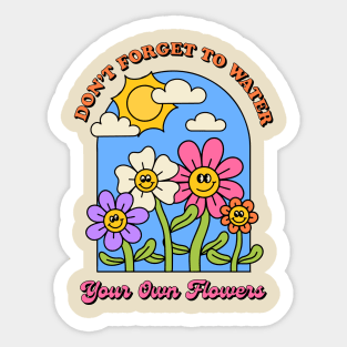 Don't Forget to Water Your Own Flowers Sticker